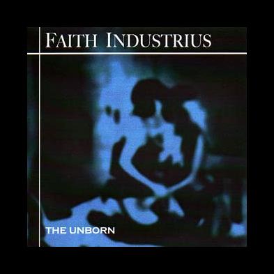 Faith Industrius - The Unborn