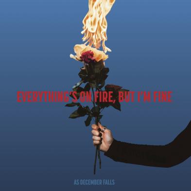 As December Falls - Everything’s On Fire But I’m Fine