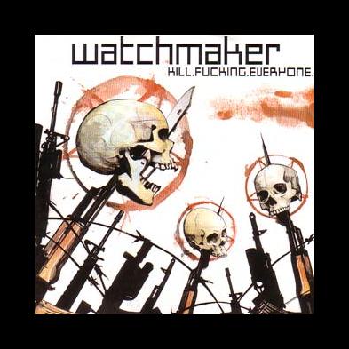Watchmaker - Kill.Fucking.Everyone