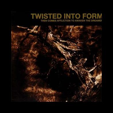 Twisted Into Form - Then Comes Affliction To Awaken The Dreamer