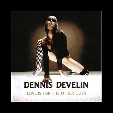 Dennis Develin - Love Is For The Other Guys