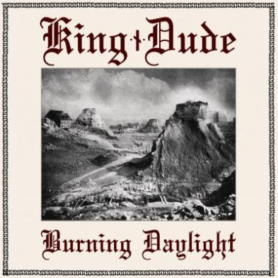 King Dude - Burning Daylight