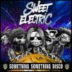 Sweet Electric - Something Something Disco