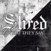 Shred - What They Say
