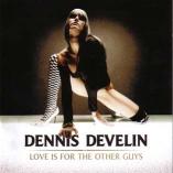 Dennis Develin - Love Is For The Other Guys