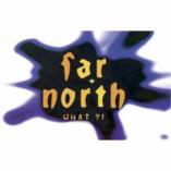 Far North - What ?!