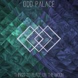 Odd Palace - Things To Place On The Moon